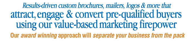 Results-driven custom brochures, mailers, logos, and more that attract, engage, and convert pre-qualified buyers using our value-based marketing firepower. Our award-winning approach will separate your business from the pack.